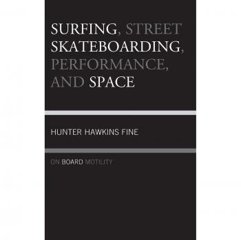 Surfing, Street Skateboarding, Performance, and Space: On Board Motility