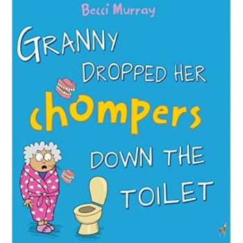 Murray, Becci: Granny Dropped Her Chompers Down the Toilet