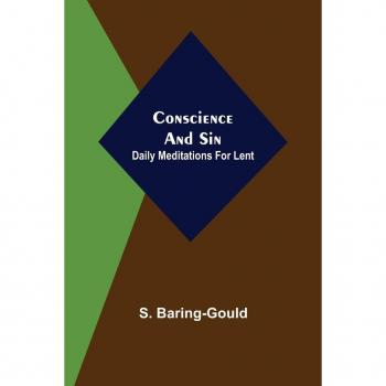 Baring-Gould, S.: Conscience and Sin; Daily Meditations for Lent