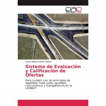 Sistema de Evaluación y Calificación de Ofertas: Para cumplir con los principios de legalidad, trato justo, igualdad, concurrencia y transparencia en la LOSNCP