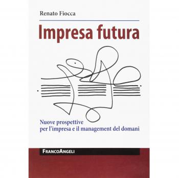 Impresa futura. Nuove prospettive per l'impresa e il management del domani
