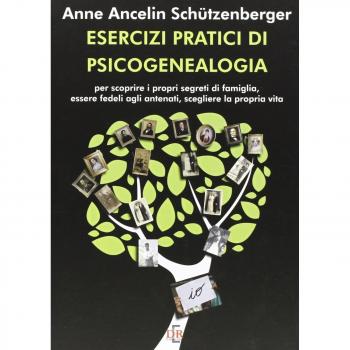 Esercizi pratici di psicogenealogia per scoprire i propri segreti di famiglia, essere fedeli agli antenati, scegliere la propria vita