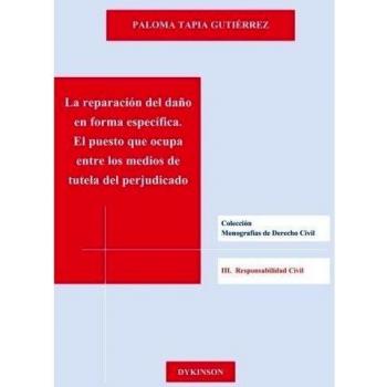 La reparación del daño en forma específica. El puesto que ocupa entre los medios de tutela del perjudicado (Tapa blanda).