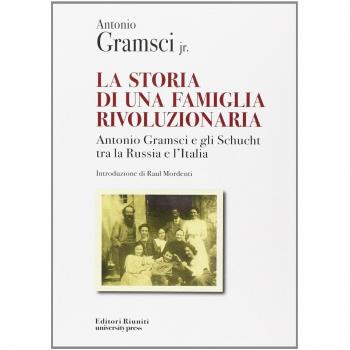 La storia di una famiglia rivoluzionaria. Antonio Gramsci e gli Schucht tra la Russia e l'Italia