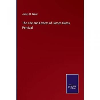 The Life and Letters of James Gates Percival