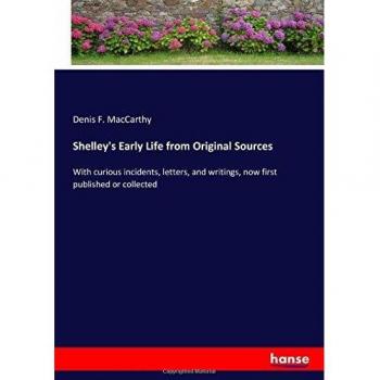 Shelley's Early Life from Original Sources
