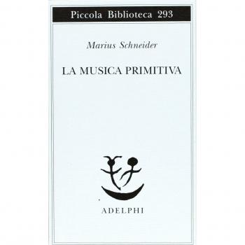 Marius Schneider La Musica Primitiva (Piccola Biblioteca Adelphi)