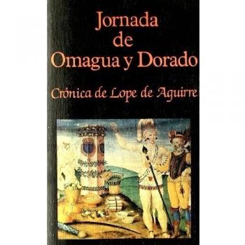 Jornada de omagua y dorado. Cronica de lope de aguirre, el peregrino