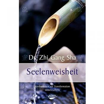 Sha, Zhi Gang Seelenweisheit: Kostbarkeiten Zur Transformation Deines Lebens