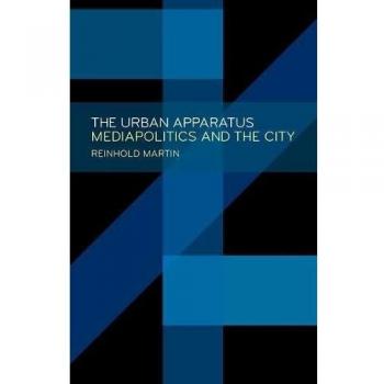 The Urban Apparatus: Mediapolitics and the City