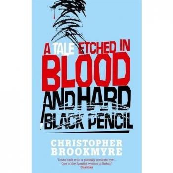 Christopher Brookmyre A Tale Etched In Blood And Hard Black Pencil