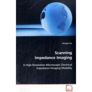 Scanning Impedance Imaging: A High-Resolution Microscopic Electrical Impedance  Imaging Modality