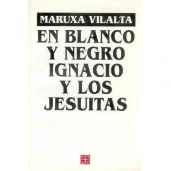 En blanco y negro : ignacio y los jesuitas : obra en 12 cuadros