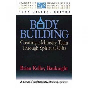 Body Building: Creating a Ministry Team Through Spiritual Gifts