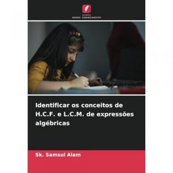 Samsul Alam, Sk.: Identificar os conceitos de H.C.F. e L.C.M. de expressões algébricas
