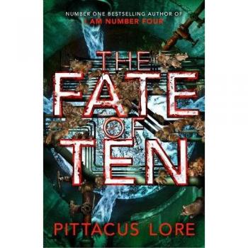 The Fate of Ten: Lorien Legacies Book 6