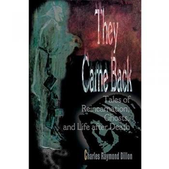They Came Back: Tales of Reincarnation, Ghosts, and Life after Death