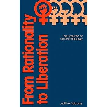 From Rationality to Liberation: The Evolution of Feminist Ideology (Contributions in Political Science)