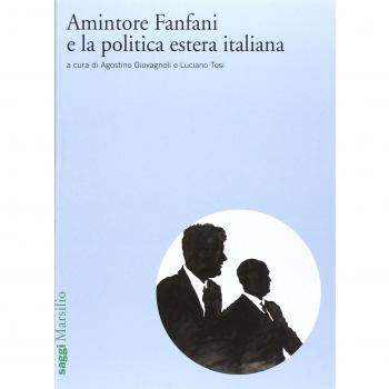 Amintore Fanfani e la politica estera italiana. Atti del Convegno di studi