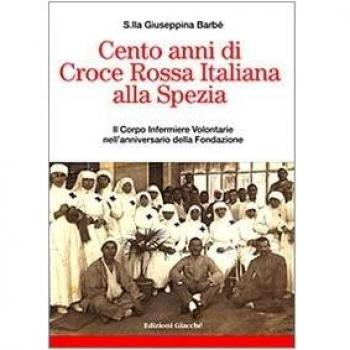 CENTO ANNI DI CROCE ROSSA ITALIANA ALLA SPEZIA. IL CORPO INFERMIERE VO BARBE GIU
