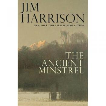 The Ancient Minstrel : Novellas, by Jim Harrison