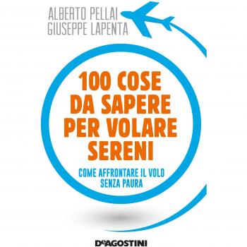 100 cose da sapere per volare sereni. Come affrontare il volo senza paura