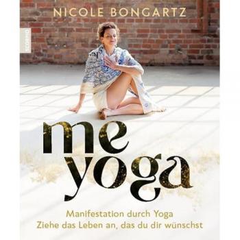 ME YOGA: Manifestation durch Yoga – Ziehe das Leben an, das du dir wünschst