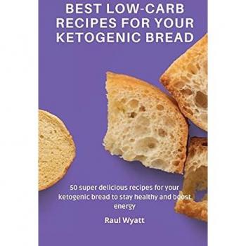 Wyatt, Raul: Best Low-Carb Recipes for your Ketogenic Bread