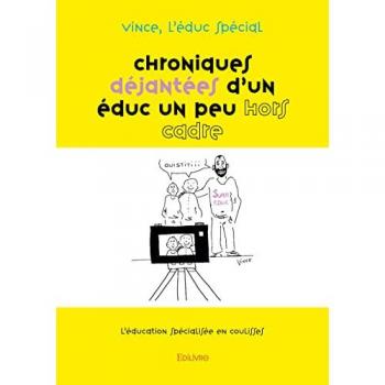 Chroniques Dejantees d'un Educ un Peu Hors Cadre