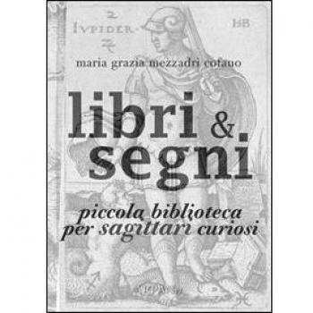 Libri & segni. Piccola biblioteca per sagittari curiosi