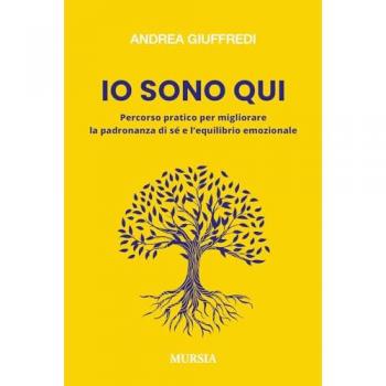 Io sono qui. Percorso pratico per migliorare la padronanza di sé ...