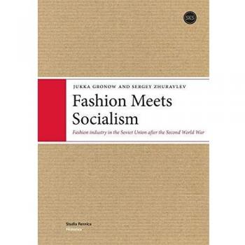 Fashion Meets Socialism: Fashion industry in the Soviet Union after the Second World War
