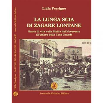 La lunga scia di zagare lontane. Storie di vita nella Sicilia del Novecento all'ombra della Casa Grande