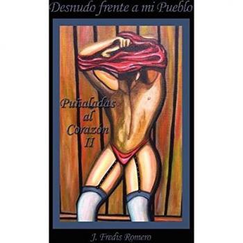 Desnudo frente a mi Pueblo: Puñaladas al Corazón II