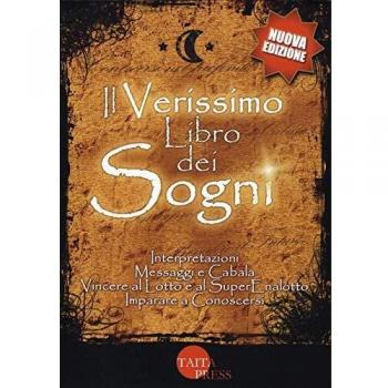 Il verissimo libro dei sogni. Interpretazioni, messaggi e cabala, vincere al Lotto e al Superenalotto. Imparare a conoscersi. Nuova ediz.