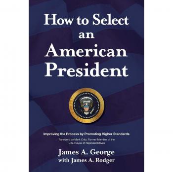 How to Select an American President: Improving the Process by Promoting Higher Standards
