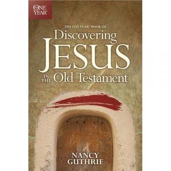 The One Year Book of Discovering Jesus in the Old Testament