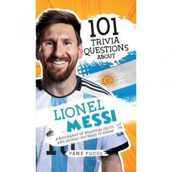 101 Trivia Questions About Lionel Messi