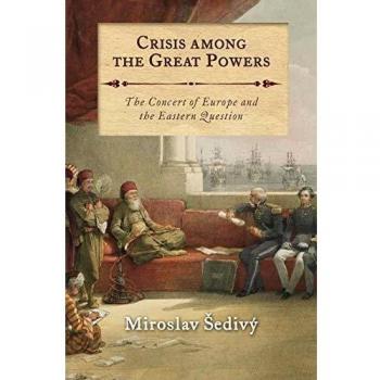 Crisis Among the Great Powers: The Concert of Europe and the Eastern Question