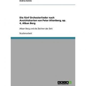 Die fünf Orchesterlieder nach Ansichtskarten von Peter Altenberg, op. 4, Alban Berg: Alban Berg und die Zeichen der Zeit