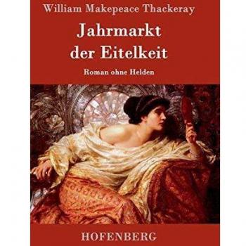 Jahrmarkt der Eitelkeit: Roman ohne Helden