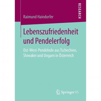Lebenszufriedenheit und Pendelerfolg: Ost-West-Pendelnde aus Tschechien, Slowakei und Ungarn in Österreich