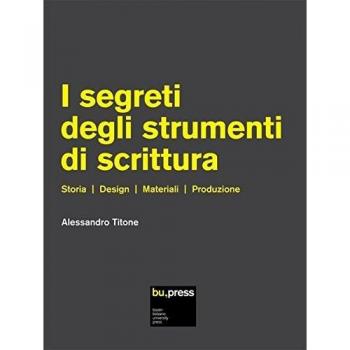 I segreti degli strumenti di scrittura. Storia, design, materiali, produzione