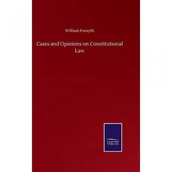 Forsyth, William: Cases and Opinions on Constitutional Law