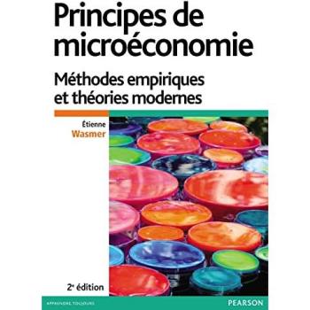 Etienne Wasmer Principes De Microéconomie 2e Édition : Méthodes Empiriques Et Théories Modernes