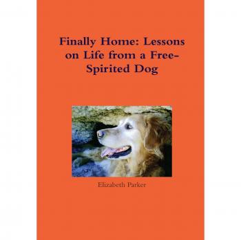 Finally Home: Lessons on Life from a Free-Spirited Dog