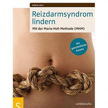 Reizdarmsyndrom lindern: Mit der Maria-Holl-Methode (MHM). Der ganzheitliche Ansatz