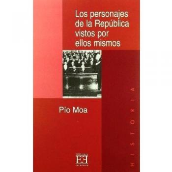 Los Personajes De La Republica vistos por ellos mismos/ The Personages Of the Republic seen by they themselves