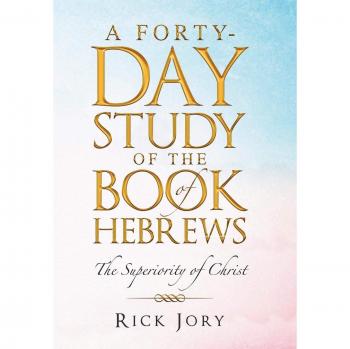 A Forty-Day Study of the Book of Hebrews: The Superiority of Christ