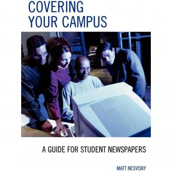 Rowman & Littlefield Pub, Inc. Covering Your Campus: A Guide for Student Newspapers